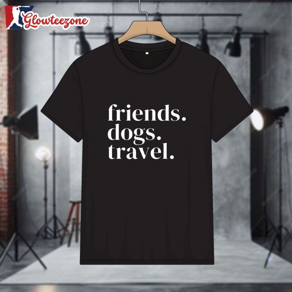 Friends Dogs Travel Shirt 1