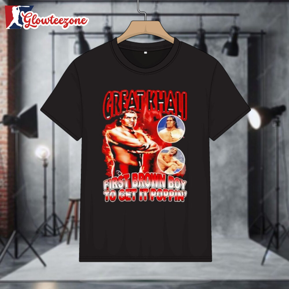 Great Khali First Brown Boy To Get It Poppin Shirt 1