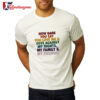 How Dare You Say You Love Me And Vote Against My Rights My Family And My Friends Shirt 2