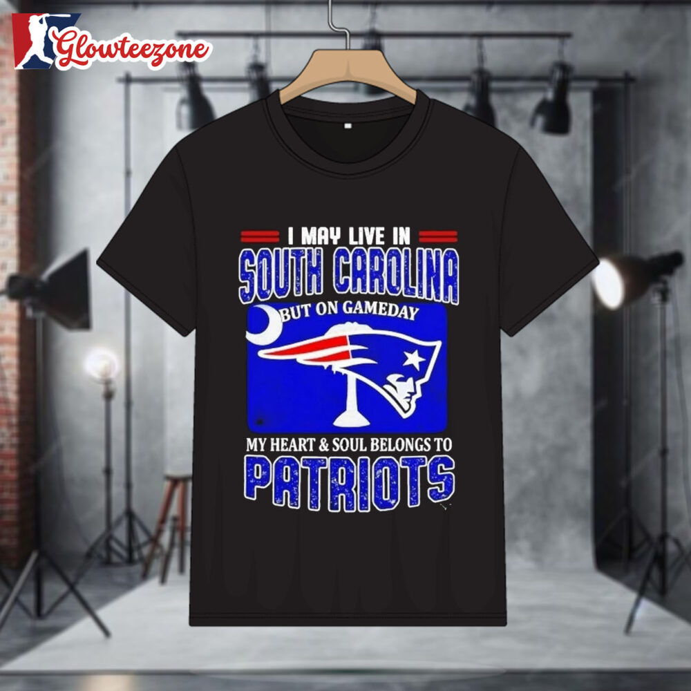 I May Live In South Carolina But On Gameday My Heart Belongs To Patriots T shirt 1