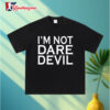 Im Not Daredevil Shirt 2 Im Not Daredevil Shirt 3