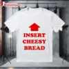 Insert Cheesy Bread Text Shirt 4 Insert Cheesy Bread Text Shirt 1
