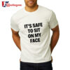 Its Safe To Sit On My Face Shirt 2