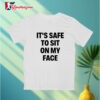 Its Safe To Sit On My Face Shirt 3