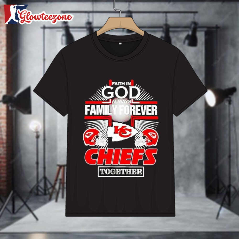Kansas City Chiefs Faith In God Family Forever Shirt 1