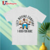Lazy Moving Company For Hire Movers T shirts 3