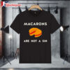 Macarons Are Not A Sin T-shirts 3 Macarons Are Not A Sin T shirts 1