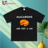 Macarons Are Not A Sin T-shirts 2 Macarons Are Not A Sin T shirts 3