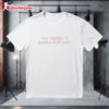 My Daddys Gonna Kill You T shirts 1