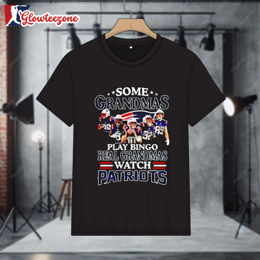 New England Patriots Some Grandmas Play Bingo Real Grandmas Watch Patriots Match Shirt 1