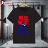 New England Patriots We All We Got We All We Need T shirt 1