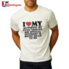 Official I Love My Autistic Bf Even Though His Special Interest Is Being Mean To Me Shirts 2