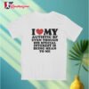 Official I Love My Autistic Bf Even Though His Special Interest Is Being Mean To Me Shirts 3