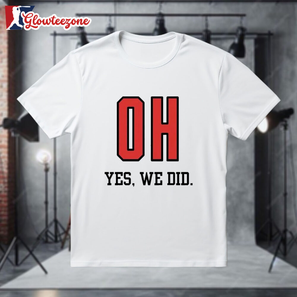 Ohio State Buckeyes Oh Yes We Did T shirts 1