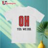Ohio State Buckeyes Oh Yes We Did T shirts 3