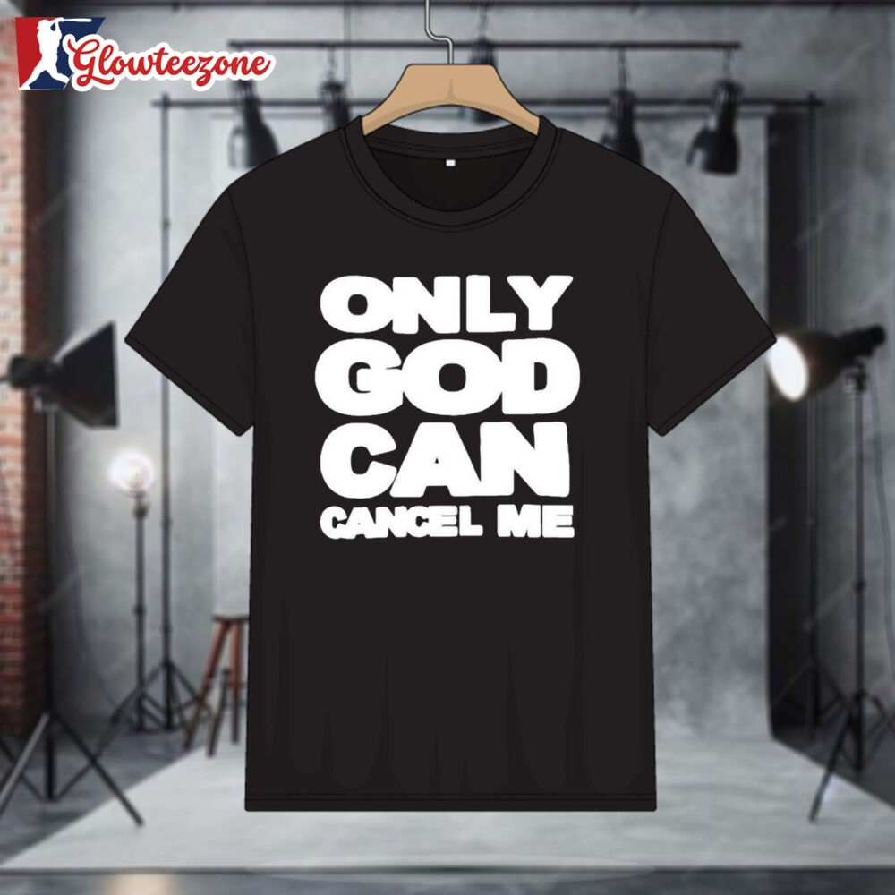 Only God Can Cancel Me Shirts 1