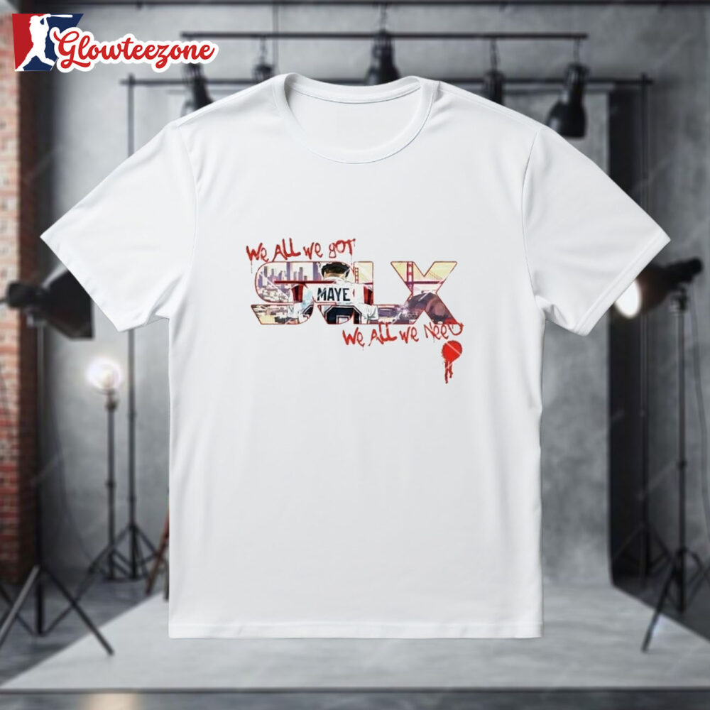 Original Drake Maye We All We Got We All We Need Super Bowl Lx 2026 T shirt 1