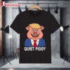 Quiet Piggy Pig Trump Shirt 4 Quiet Piggy Pig Trump Shirt 1