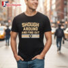 Saints Tyler Shough Around And Find Out Signature Shirt 2