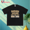 Saints Tyler Shough Around And Find Out Signature Shirt 3