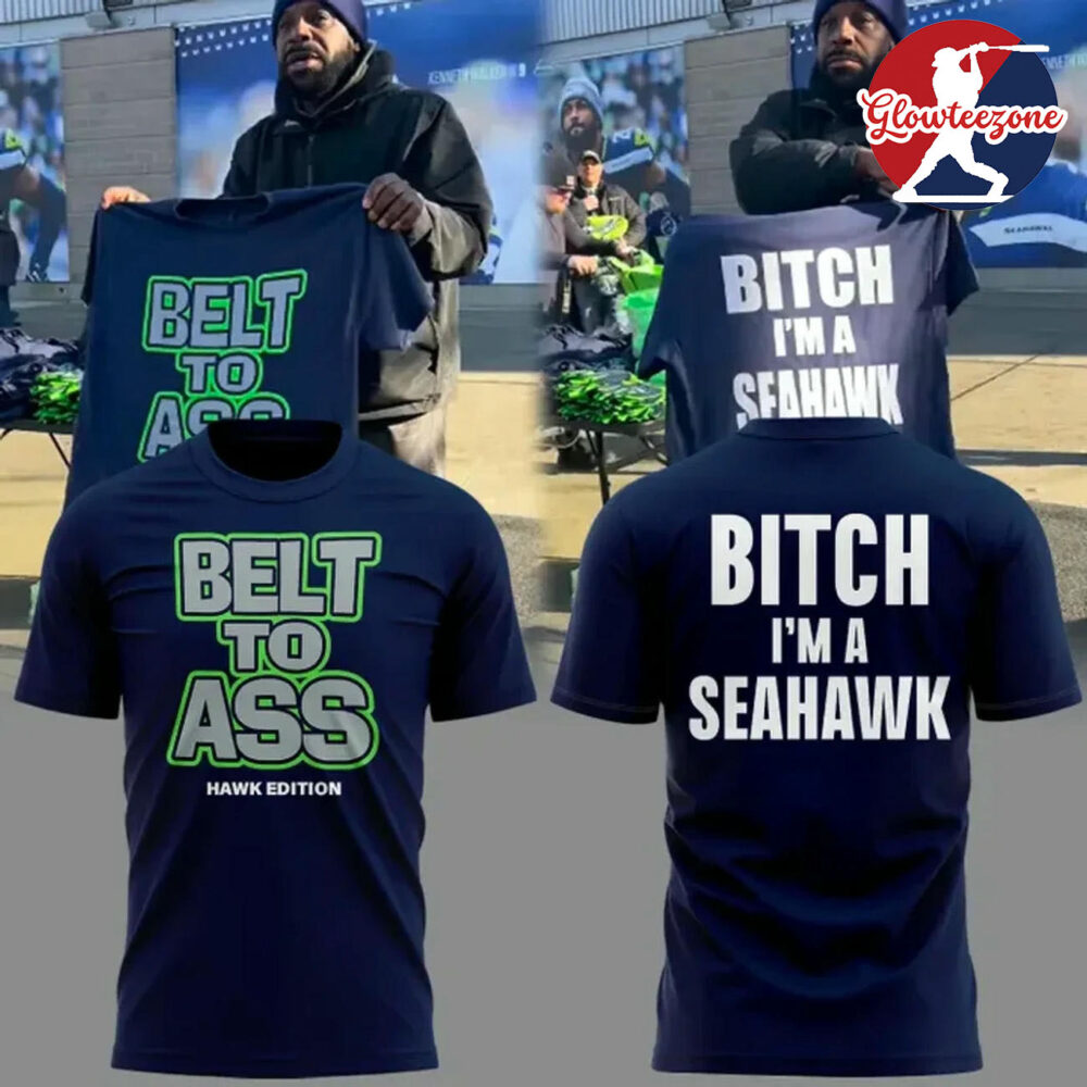 Seattle Seahawks Belt To Ass Bitch Im A Seahawks Special Edition T shirt