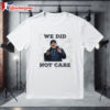 Seattle Seahawks Mike Macdonald We Did Not Care Shirt 1