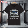 Seattle Seahawks We Did Not Care Statement NFC Championship T shirt 1