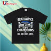 Seattle Seahawks We Did Not Care Statement NFC Championship T-shirt 2 Seattle Seahawks We Did Not Care Statement NFC Championship T shirt 3