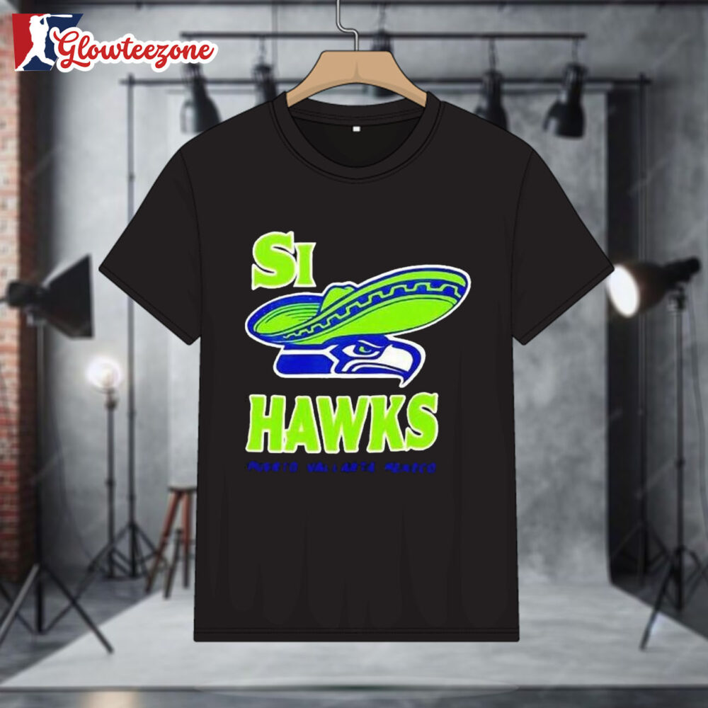 Si Hawks Puerto Vallarta Mexico Seattle Seahawks Shirt 1