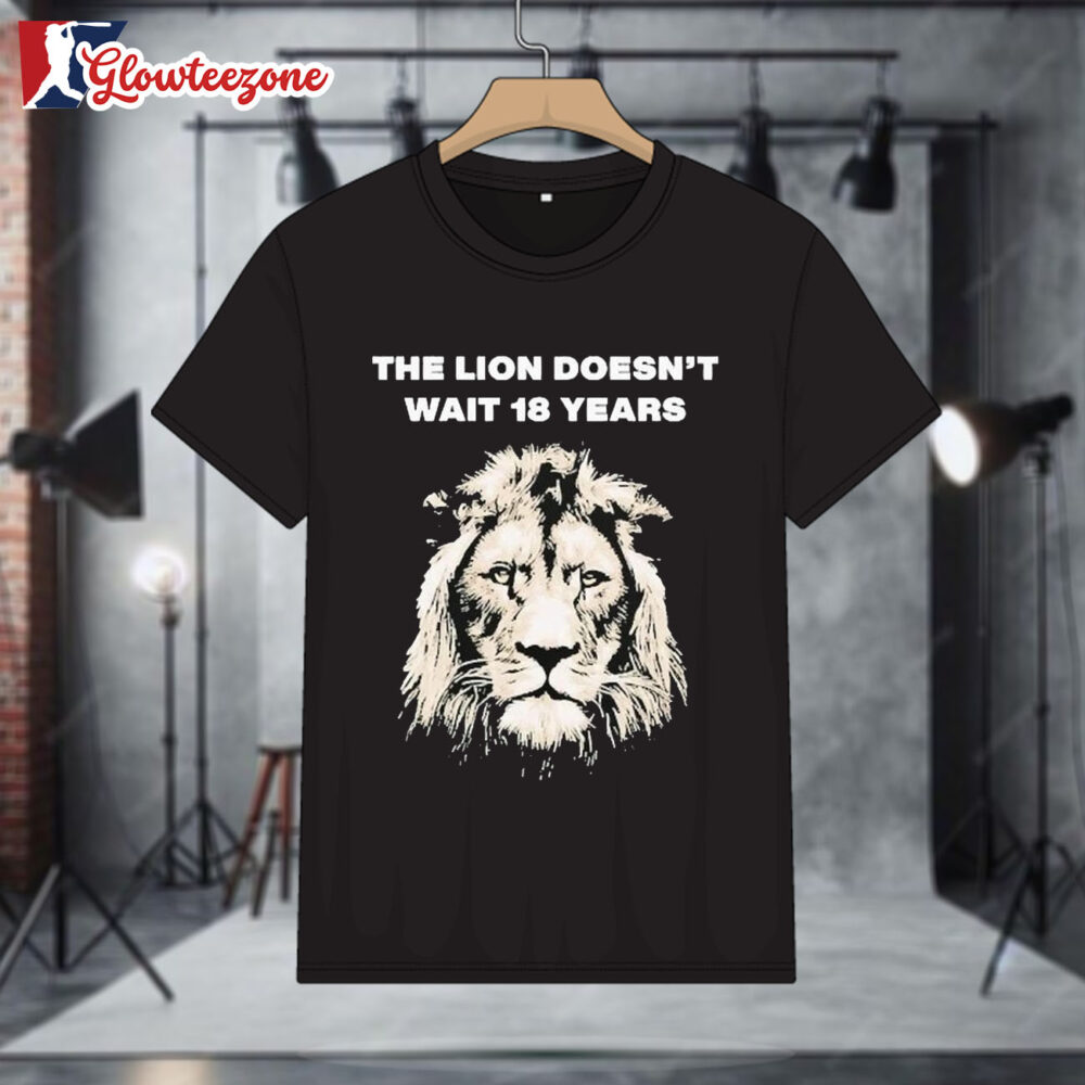 The Lion Doesnt Wait 18 Years Shirts 1