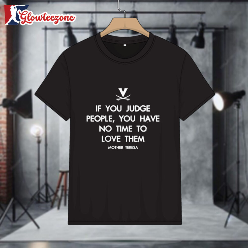 Virginia Cavaliers If You Judge People You Have No Time To Love Them Mother Teresa T Shirt Sweatshirt Hoodie 1