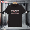 We All We Got We All We Need New England Patriots Shirt 1