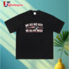 We All We Got We All We Need New England Patriots Shirt 3