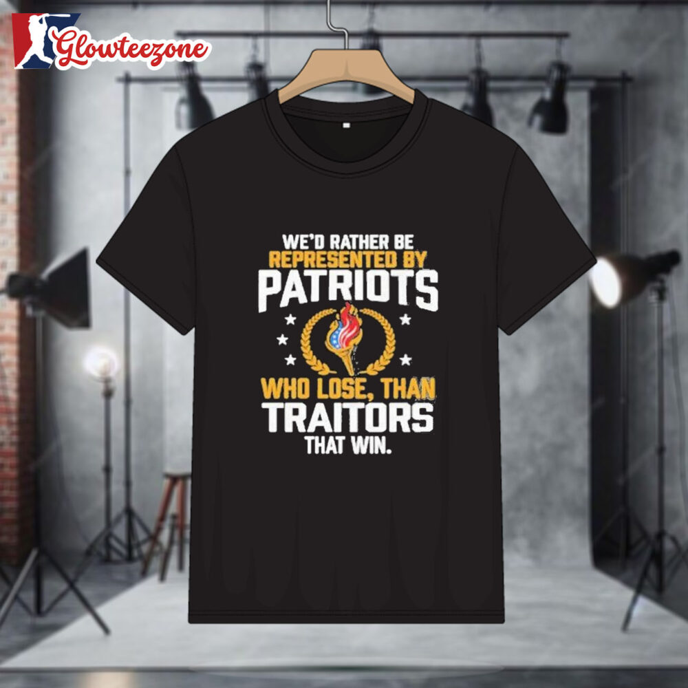 Wed Rather Be Represented By Patriots Who Lose Than Traitors That Win Olympic Patriots T Shirt Sweatshirt Hoodie 1