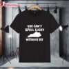 You Cant Spell Lucky Without Kentucky Shirt 1
